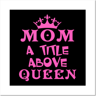 Mom A Title Above Queen Posters and Art